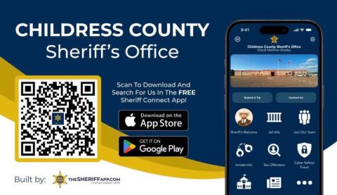 Download the Sheriff Connect App to stay up to date with the Childress County Sheriff’s Office, including real-time updates on jail information, inmate searches, news and events and crime prevention. Childress County Sheriff’s Office