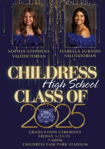 The Childress High School Class of 2025, including Valedictorian Sophia Stephens and Salutatorian Isabella Jurado, will cross the stage during a graduation ceremony at 7 p.m. Friday, May 23 at Fair Park Stadium. Courtesy Graphic