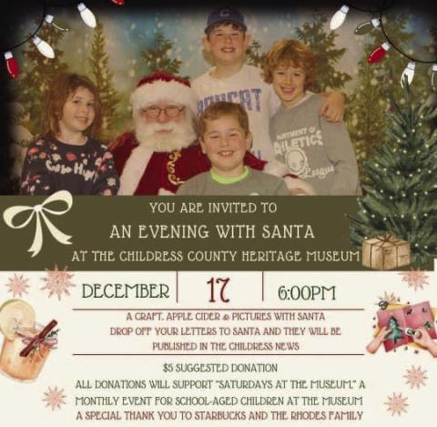 Childress County Heritage Museum will host An Evening with Santa at 6 p.m. Sunday, Dec. 17. At the event, guests are invited to take photos with Santa, as well as drop off their wish lists. Graphic Courtesy of Childress County Heritage Museum