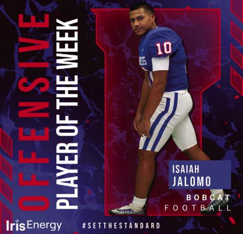 Bobcat Wide Receiver Isaiah Jalomo is the Iris Energy Offensive Player of the Week for Week 7. Jalomo picked up 107 receiving yards on five passes and one touchdown against the Canadian Wildcats last Friday. Courtesy Graphics