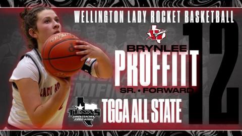 Wellington Lady Rockets Taytum Kane, a sophomore, and Brynlee Proffitt, a senior, were recently named to the Texas Girls Coaches Association (TGCA) All-State team. The sophomore guard and senior forward helped guide the girls to the UIL Division I Regional Finals and an impressive 28-8 season record. Wellington High School