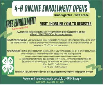Sponsored by IREN, Childress County 4-H enrollment will be free through Tuesday, Sept. 9. Childress County 4-H is open to children ages 5-18 or grades kindergarten-12th. After Tuesday, Sept. 9, enrollment fees will be $25 for third through 12th-grade members and $10 for kindergarten through second-grade members. For more information or to register, contact Childress County 4-H at 940-537-2351 or visit 4honline.com. Texas A&amp;M AgriLife Extension Service of Childress County