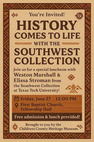 Join Childress County Heritage Museum for a special luncheon at noon Friday, June 27 at First Baptist Church Fellowship Hall, featuring Texas Tech University’s Southwest Collection and Special Collections Library Assistant Archivists Weston Marshall and Elissa Stroman. Childress County Heritage Museum