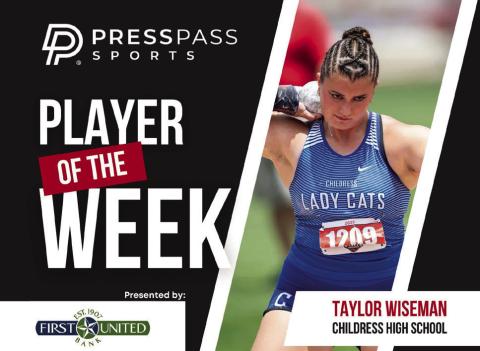 Childress’ Taylor Wiseman was named Press Pass Sports’ First United Bank Player of the Week, announced Wednesday, May 7. Press Pass Sports