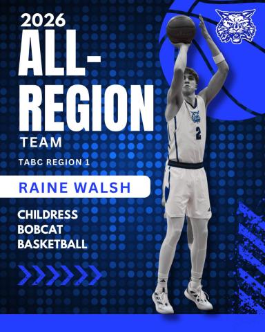 Childress’ Raine Walsh was recently named to the 2026 Texas Association of Basketball Coaches’ Region 1 All-Region Team, announced Tuesday, March 17. Childress Bobcat Boosters