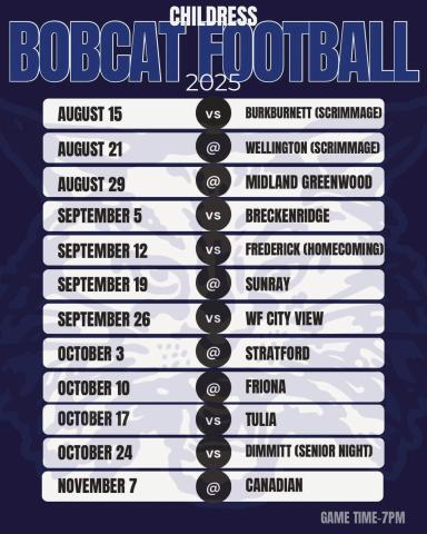 With two-a-days just around the corner, the 2025 Childress Bobcat Football schedule was recently released. The Bobcats will kick off the official season against Greenwood Friday, Aug. 29, with scrimmages beginning two weeks earlier on Friday, Aug. 15. Courtesy Graphic
