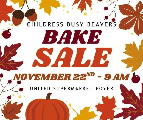 The Childress Busy Beavers will host a bake sale fundraiser at 9 a.m. Saturday, Nov. 22 at United Supermarkets. Wellington Senior Citizens Center
