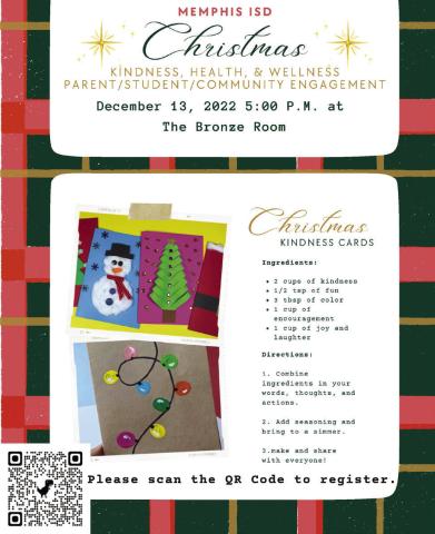 Memphis ISD will host a Christmas Kindness, Health and Wellness Parent/Student/Community Engagement at 5 p.m. Tuesday, Dec. 13 in the Bronze Room. At the event, attendees will create Christmas Kindness Cards for Memphis Convalescent Center residents, make and enjoy festive, healthy snacks and play a fun wellness game. To register for the event, scan the QR code above. Courtesy Graphic