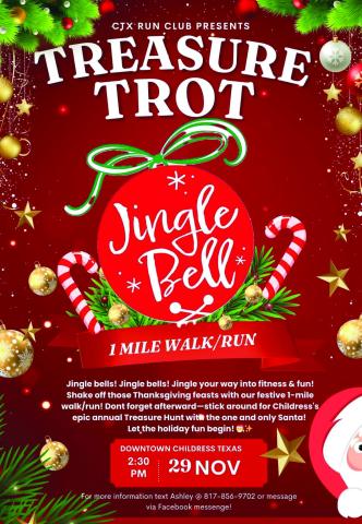 CTX Run Club will host a Treasure Trot: Jingle Bell Run at 2:30 p.m. Friday, Nov. 29 prior to the Treasure Hunt, hosted by The Red River Sun and Childress Downtown Historical Association. Graphics Courtesy of CTX Run Club