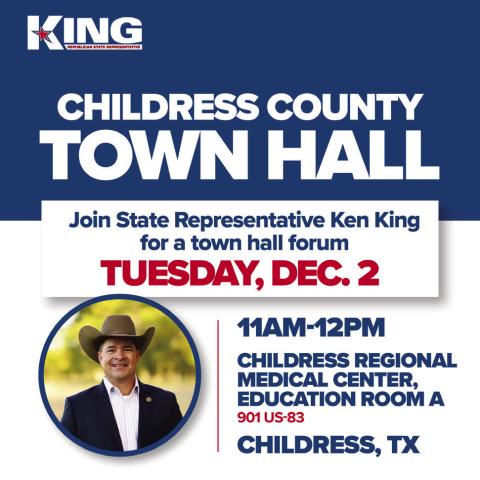 Rep. Ken King will tour a segment of House District 88 to discuss the 89th Regular Legislative Session, as well as the Special Sessions that followed, Tuesday, Dec. 2, hosting Town Hall Forums in Childress, Memphis and Wellington. King for Texas
