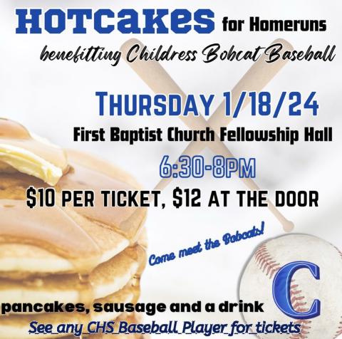 Hotcakes for Homeruns, a pancake dinner benefitting the Childress Bobcat baseball program, will take place from 6:30-8 p.m. Thursday, Jan. 18 at the First Baptist Church Fellowship Hall. Tickets, which can be purchased through any Childress High School baseball player, will be $10 if bought prior to the event or $12 at the door. The dinner will include pancakes, sausage and a drink. Courtesy Graphic